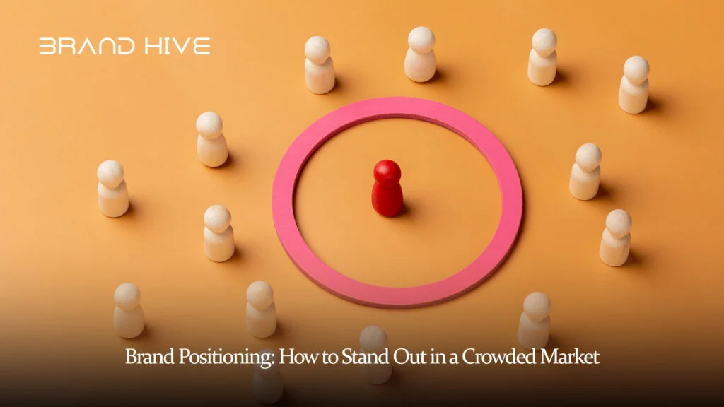 Brand Positioning: How to Stand Out in a Crowded Market